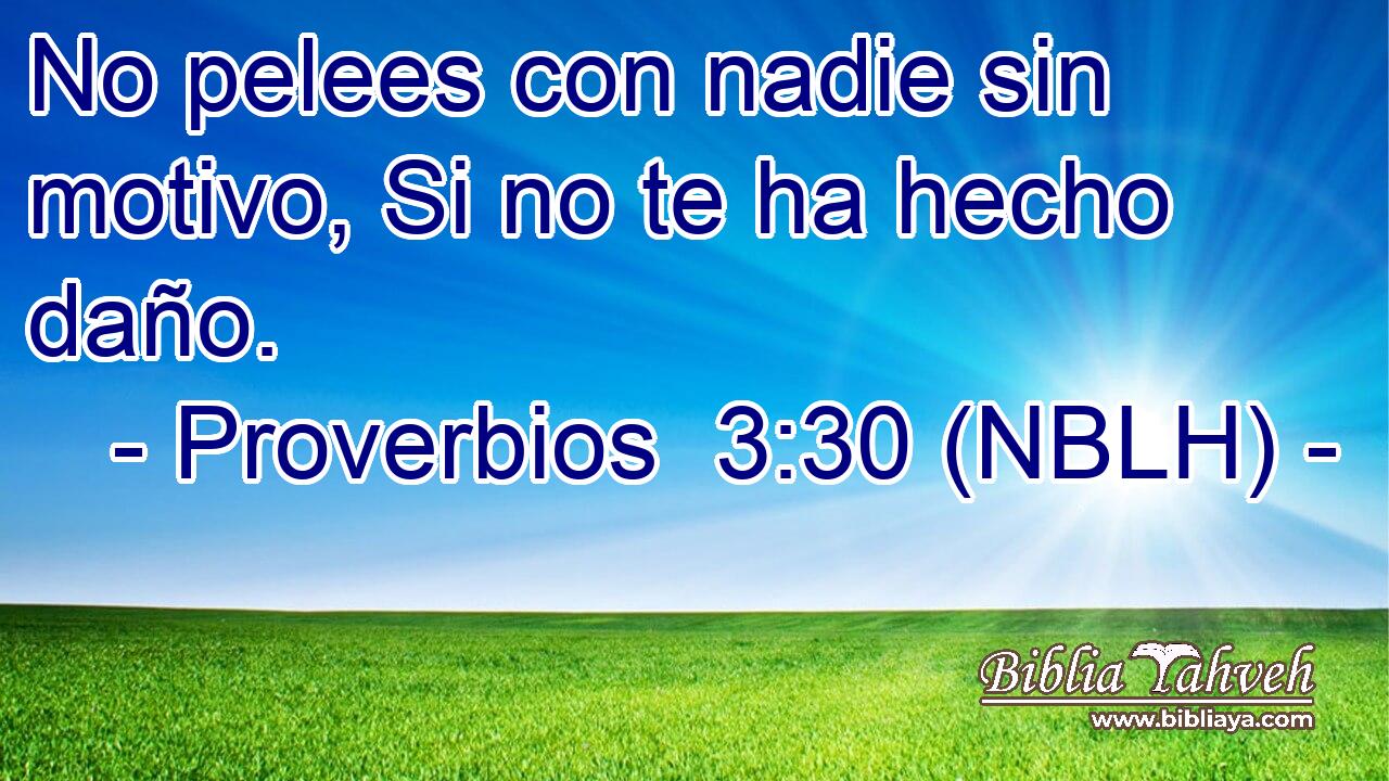  No pelees con nadie sin motivo, Si no te ha hecho daño. 