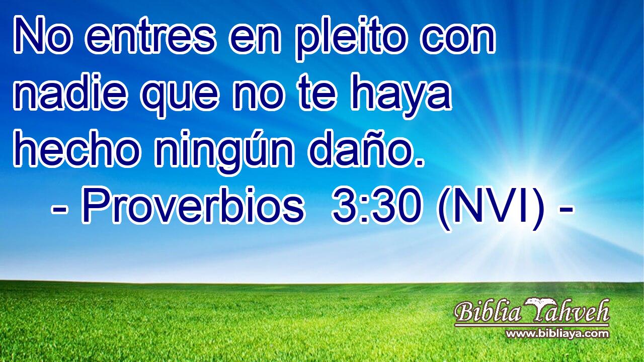  No entres en pleito con nadie que no te haya hecho ningún daño. 