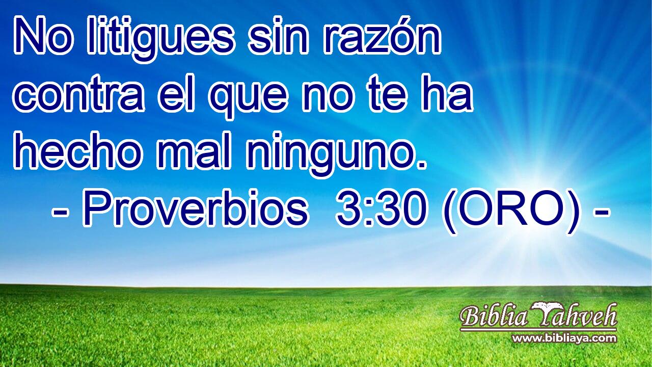  No litigues sin razón contra el que no te ha hecho mal ninguno. 