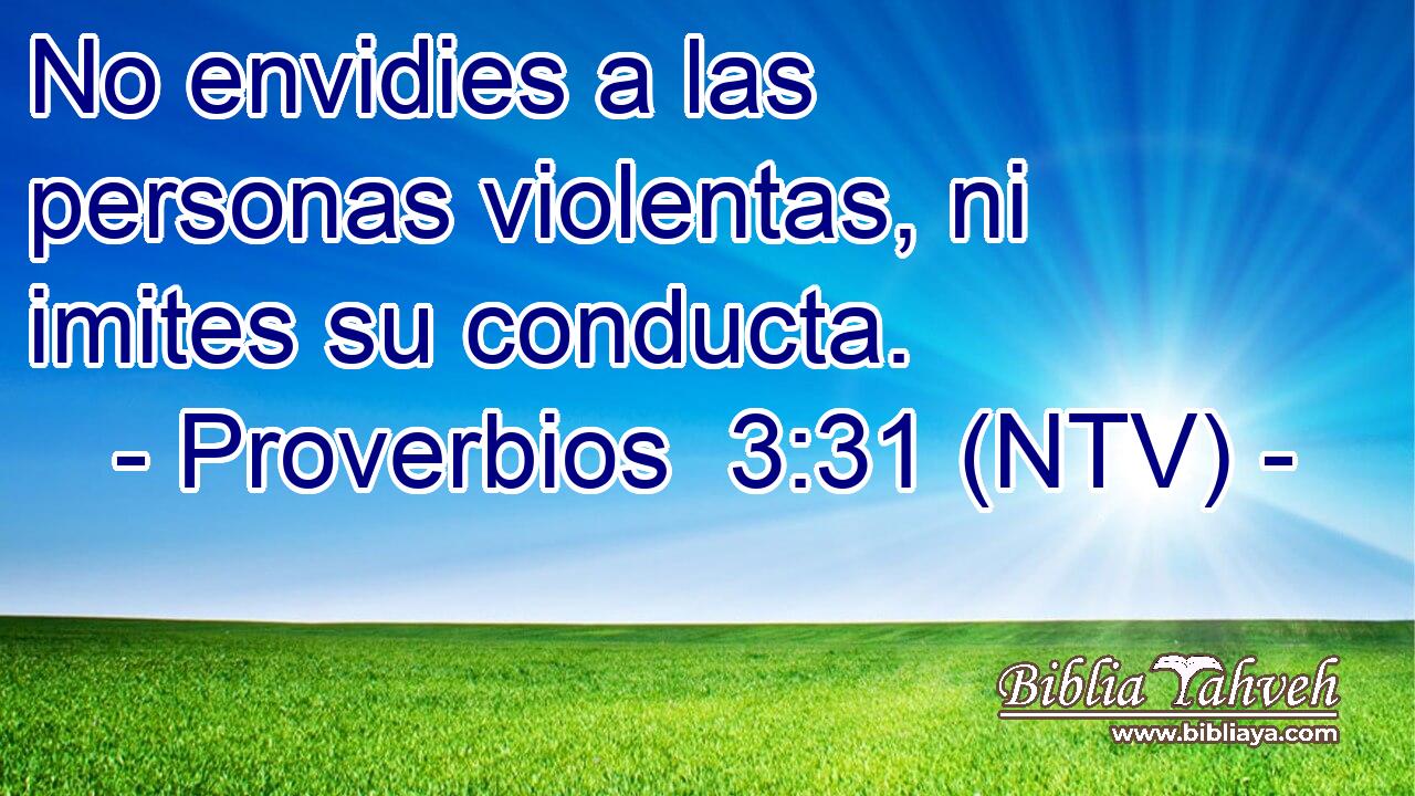 No envidies a las personas violentas, ni imites su conducta.
