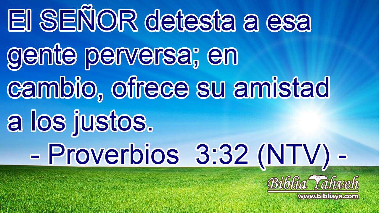 El SEÑOR detesta a esa gente perversa; en cambio, ofrece su amistad a los justos.