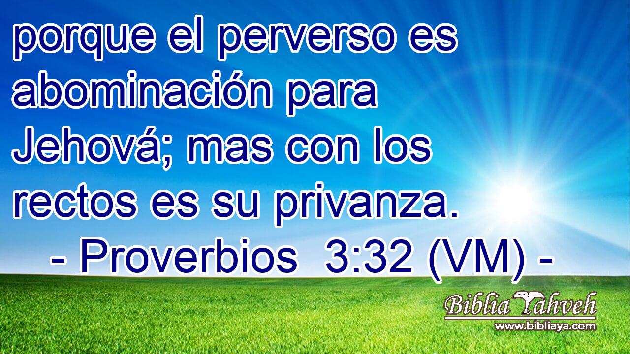  porque el perverso es abominación para Jehová; mas con los rectos es su privanza. 