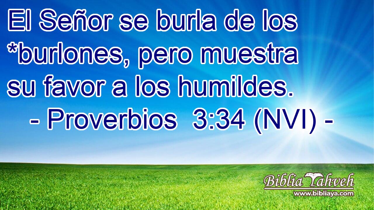  El Señor se burla de los *burlones, pero muestra su favor a los humildes. 