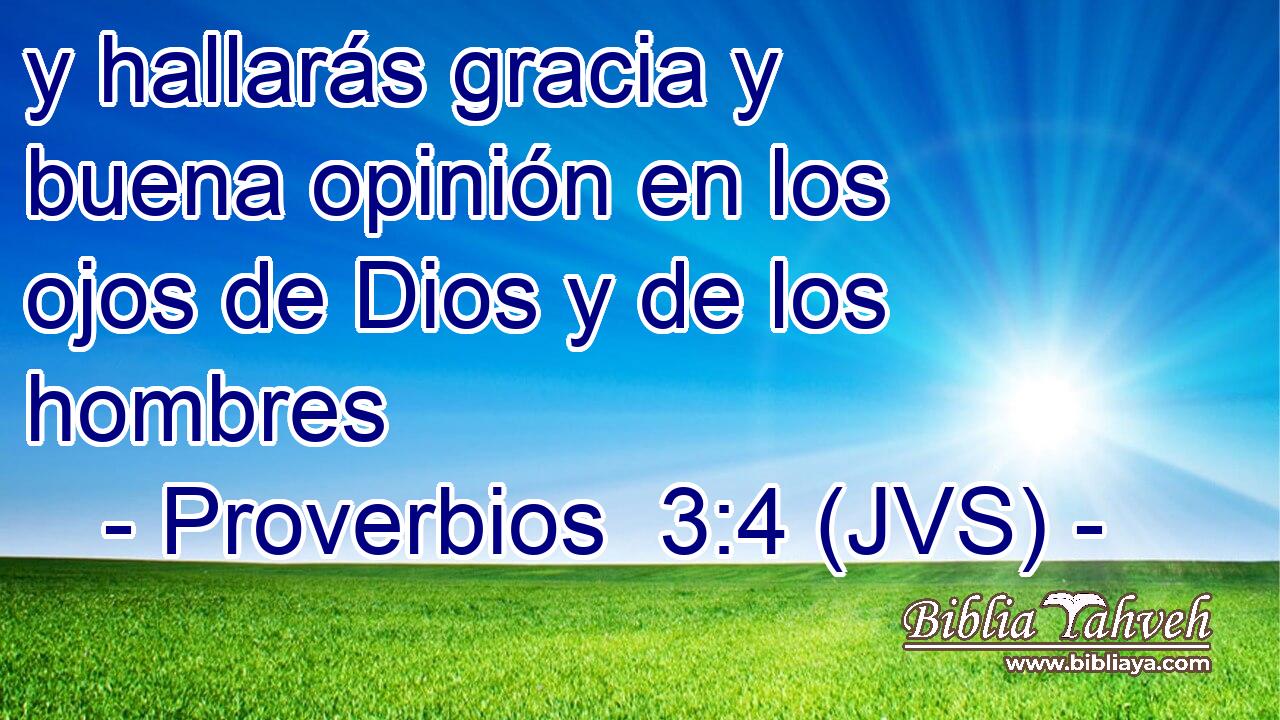 y hallarás gracia y buena opinión en los ojos de Dios y de los hombres