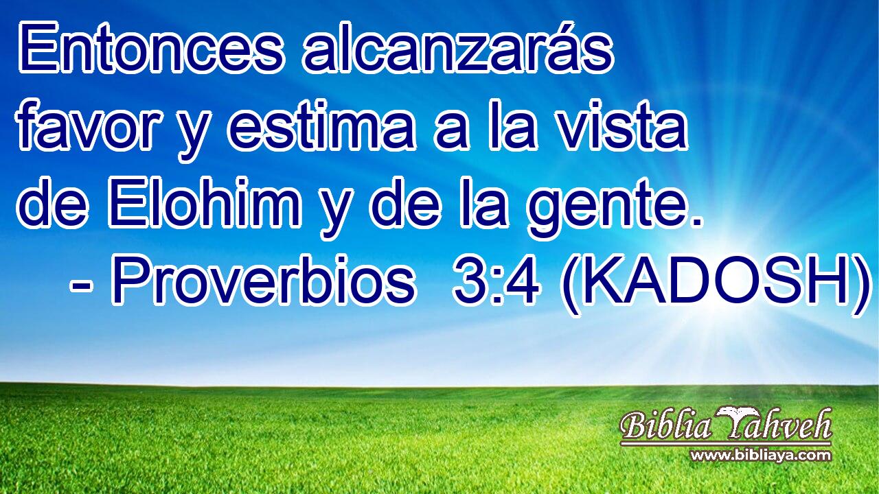  Entonces alcanzarás favor y estima a la vista de Elohim y de la gente. 