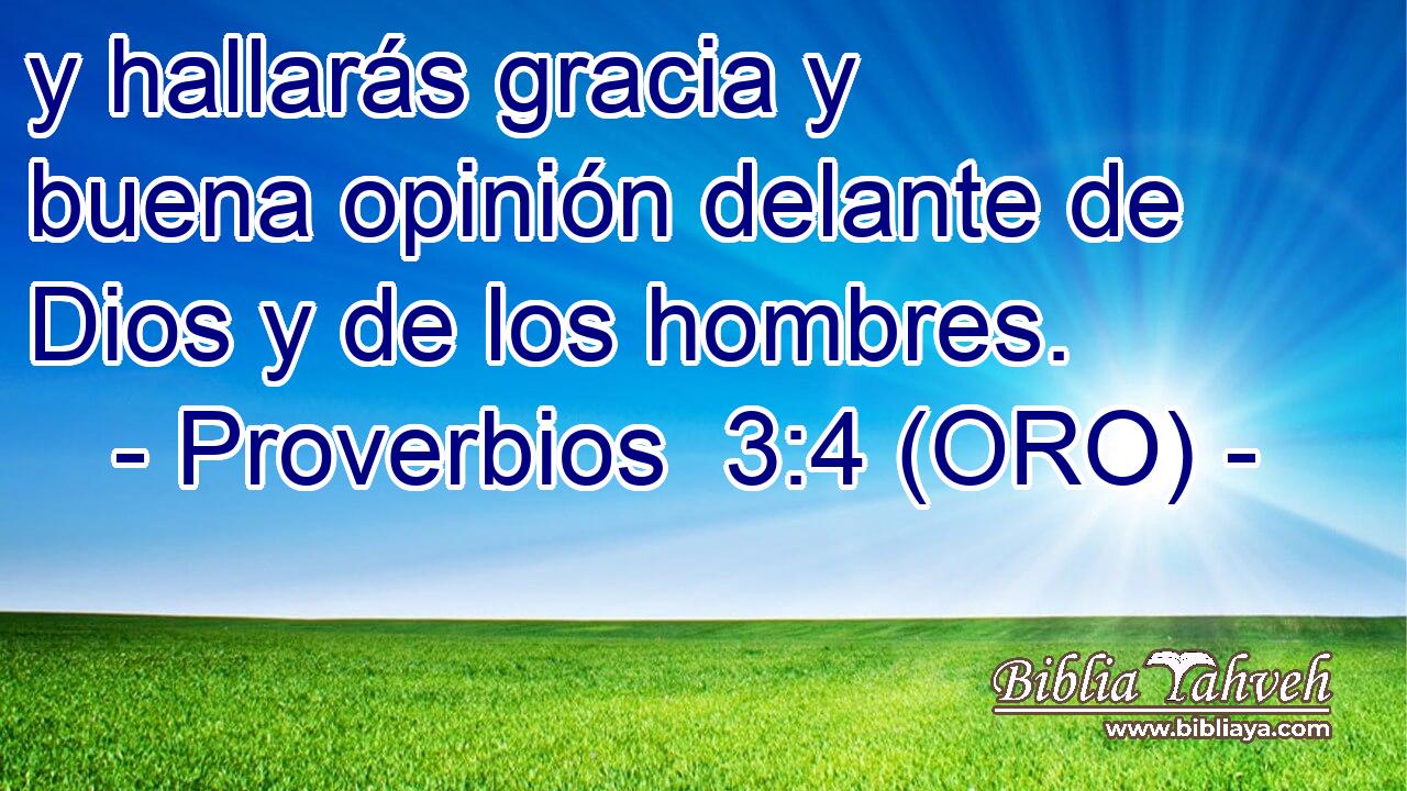  y hallarás gracia y buena opinión delante de Dios y de los hombres. 