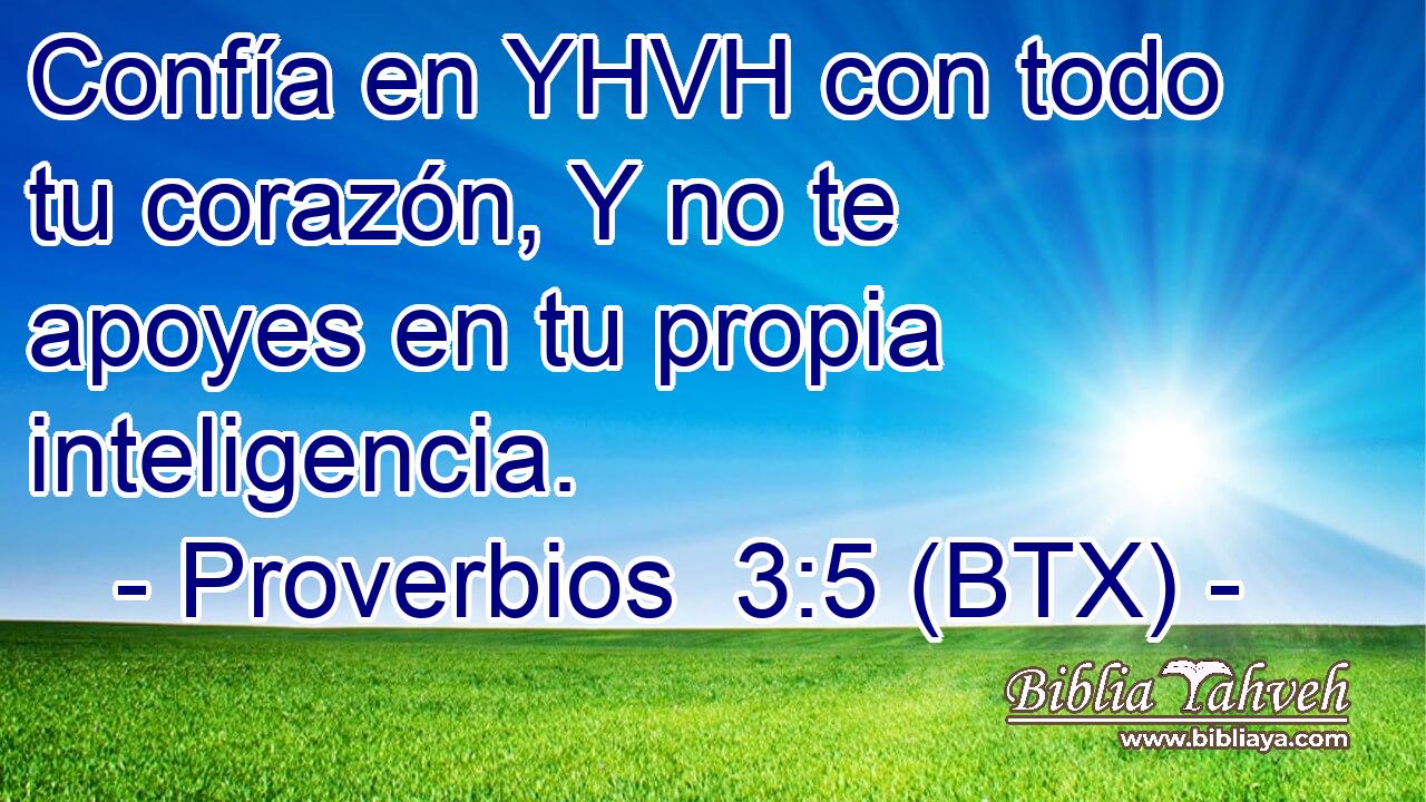 Confía en YHVH con todo tu corazón, Y no te apoyes en tu propia inteligencia.