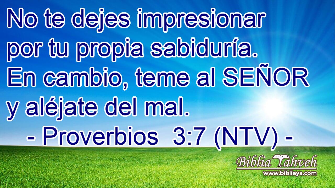 No te dejes impresionar por tu propia sabiduría. En cambio, teme al SEÑOR y aléjate del mal.