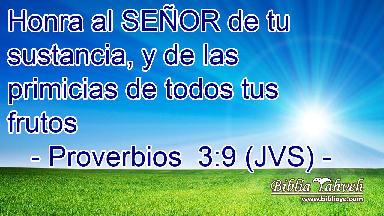 Honra al SEÑOR de tu sustancia, y de las primicias de todos tus frutos