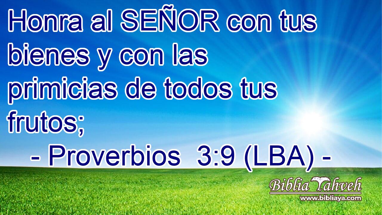 Honra al SEÑOR con tus bienes y con las primicias de todos tus frutos;
