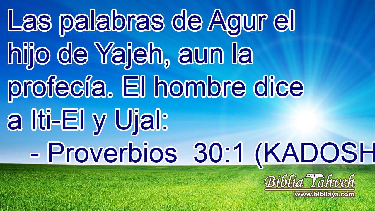  Las palabras de Agur el hijo de Yajeh, aun la profecía. El hombre dice a Iti-El y Ujal: 