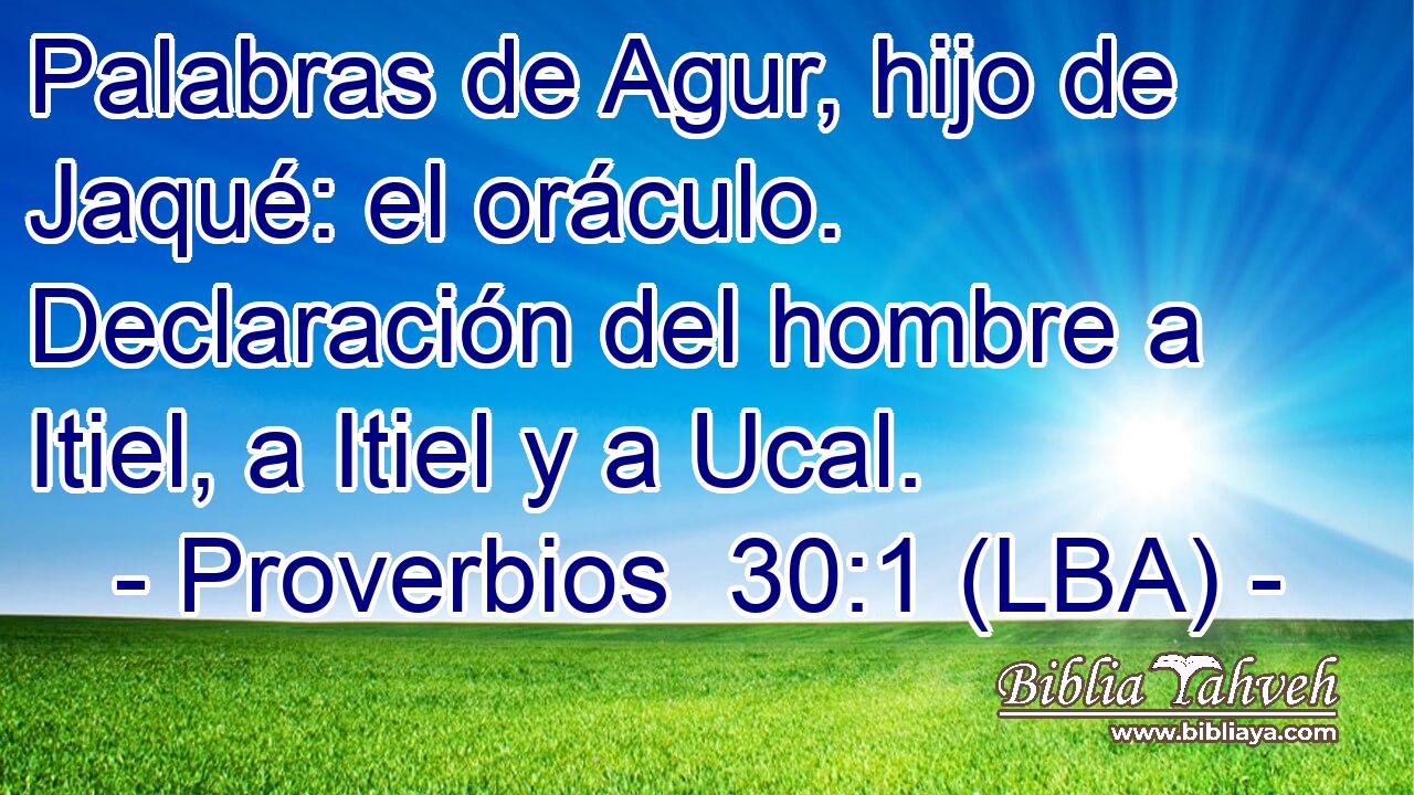 Palabras de Agur, hijo de Jaqué: el oráculo. Declaración del hombre a Itiel, a Itiel y a Ucal.