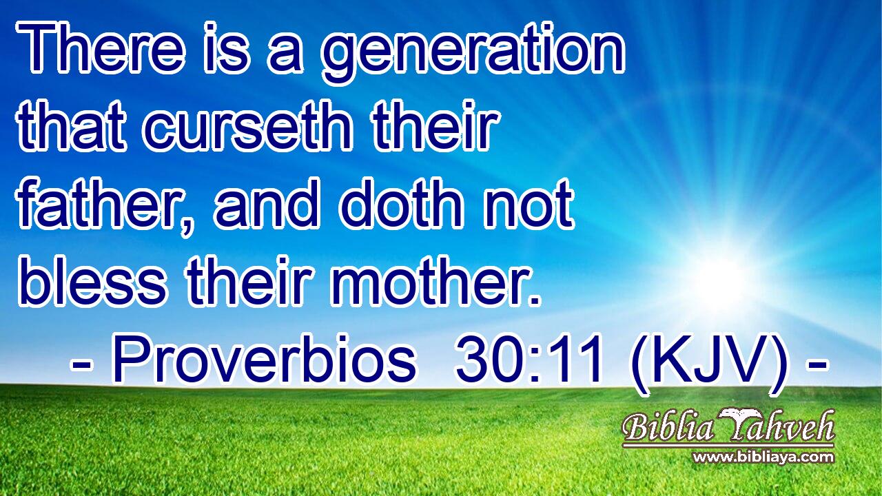 There is a generation that curseth their father, and doth not bless their mother.
