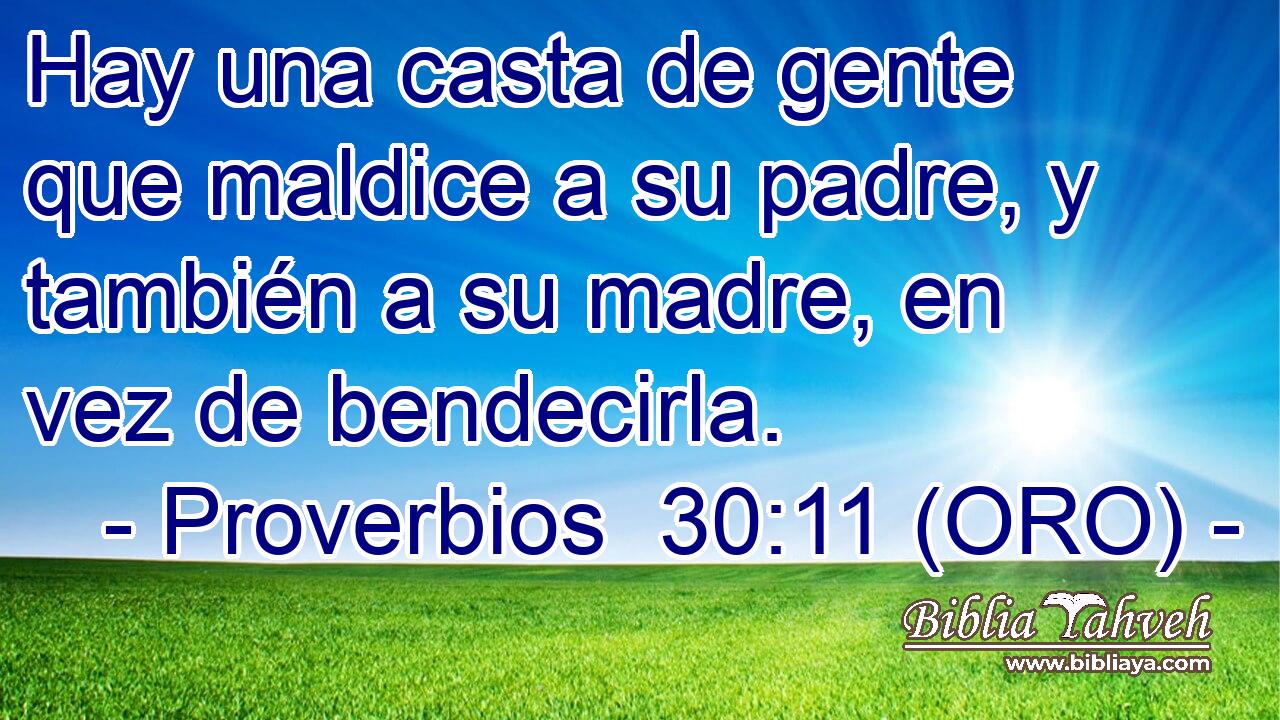  Hay una casta de gente que maldice a su padre, y también a su madre, en vez de bendecirla. 