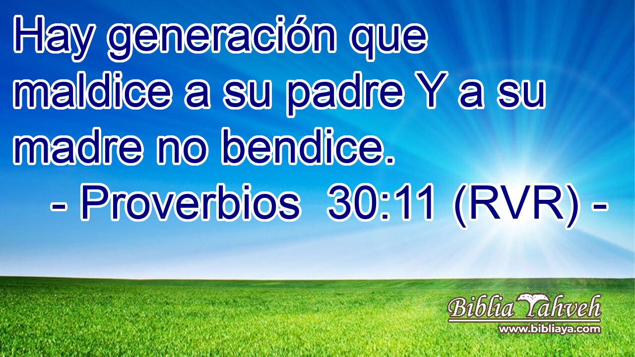 Hay generación que maldice a su padre Y a su madre no bendice.