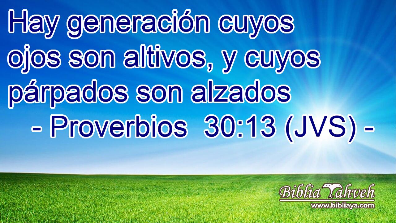Hay generación cuyos ojos son altivos, y cuyos párpados son alzados