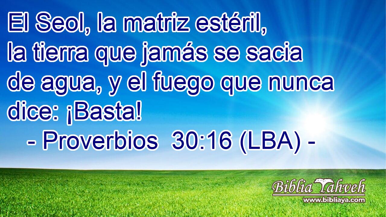 El Seol, la matriz estéril, la tierra que jamás se sacia de agua, y el fuego que nunca dice: ¡Basta!