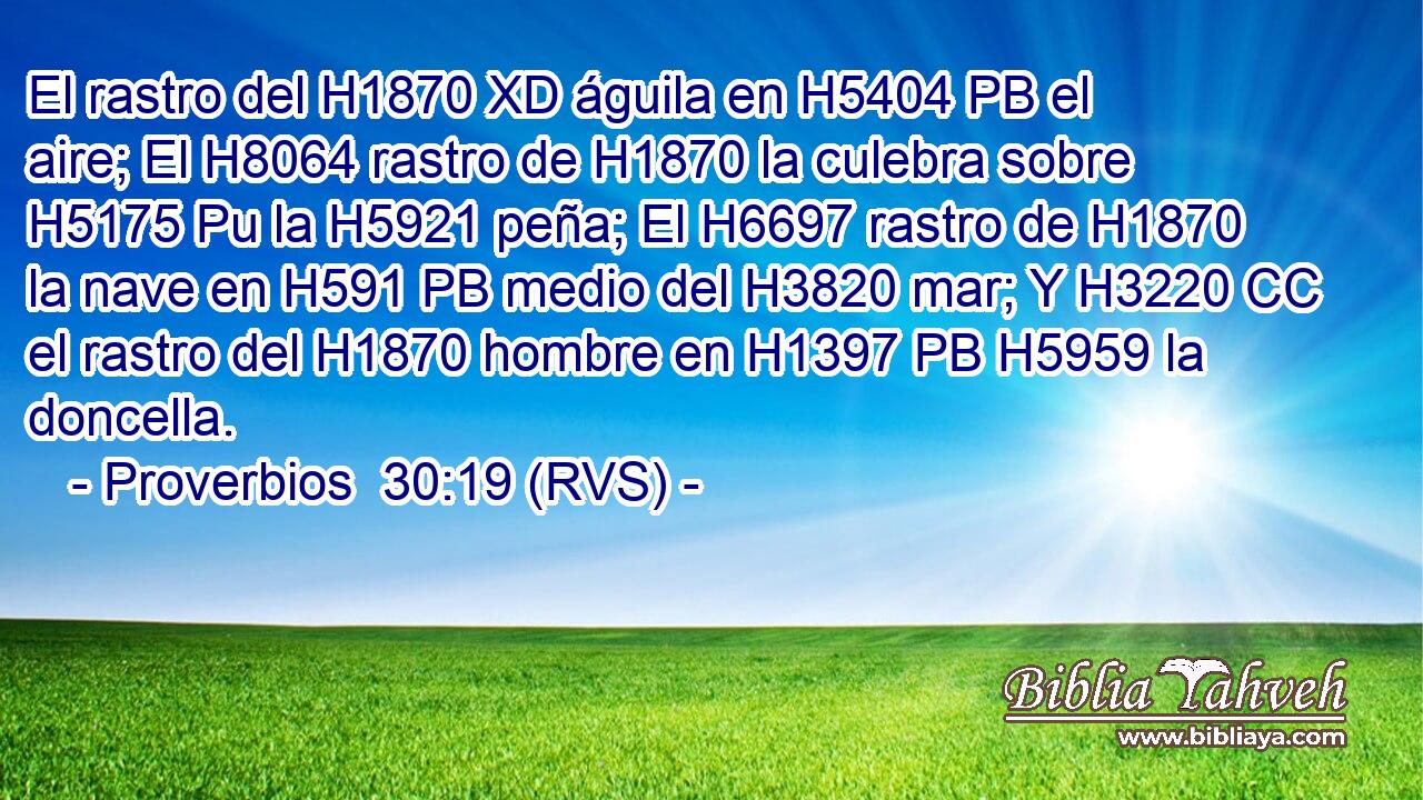 El rastro del H1870 XD águila en H5404 PB el aire; El H8064 rastro de H1870 la culebra sobre H5175 Pu la H5921 peña; El H6697 rastro de H1870 la nave en H591 PB medio del H3820 mar; Y H3220 CC el rastro del H1870 hombre en H1397 PB H5959 la doncella. 