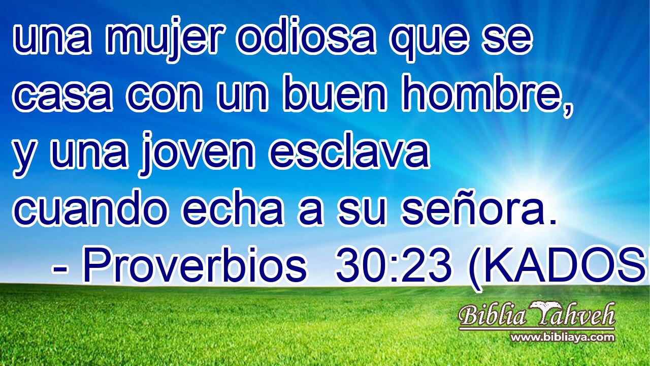  una mujer odiosa que se casa con un buen hombre, y una joven esclava cuando echa a su señora. 