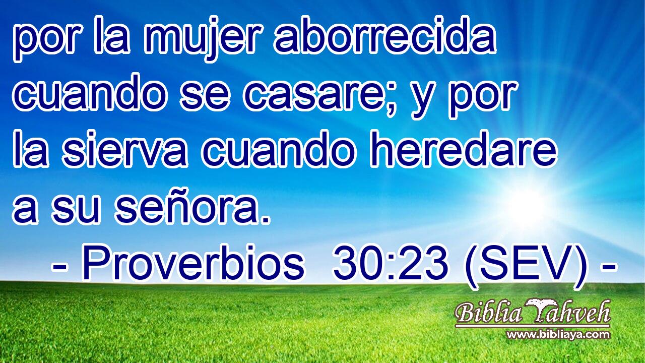 por la mujer aborrecida cuando se casare; y por la sierva cuando heredare a su señora.