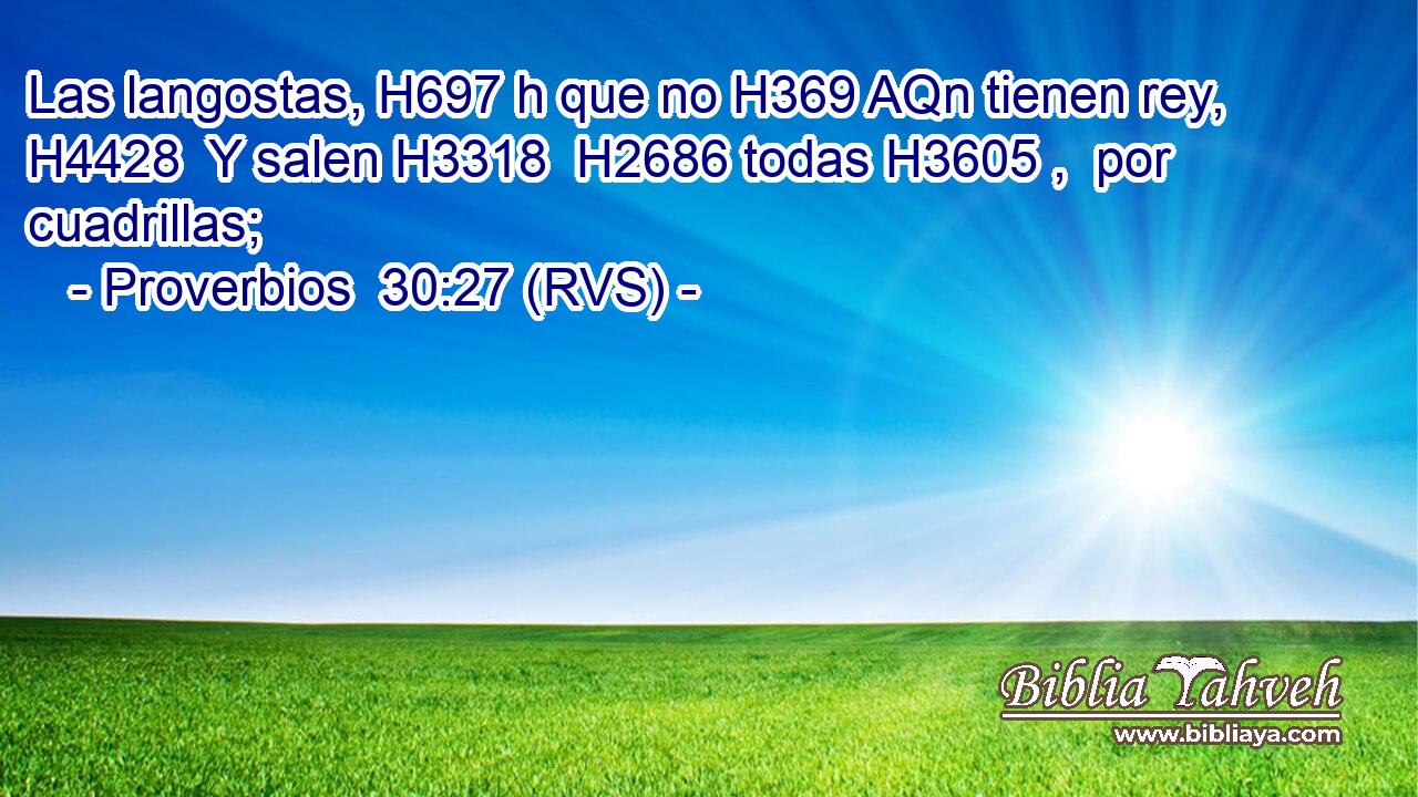 Las langostas, H697 h que no H369 AQn tienen rey, H4428  Y salen H3318  H2686 todas H3605 ,  por cuadrillas; 