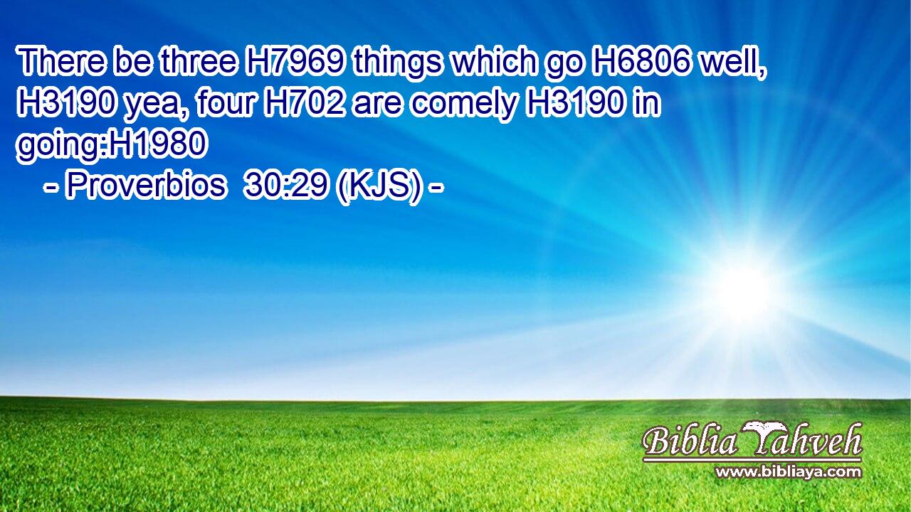 There be three H7969 things which go H6806 well, H3190 yea, four H702 are comely H3190 in going:H1980
