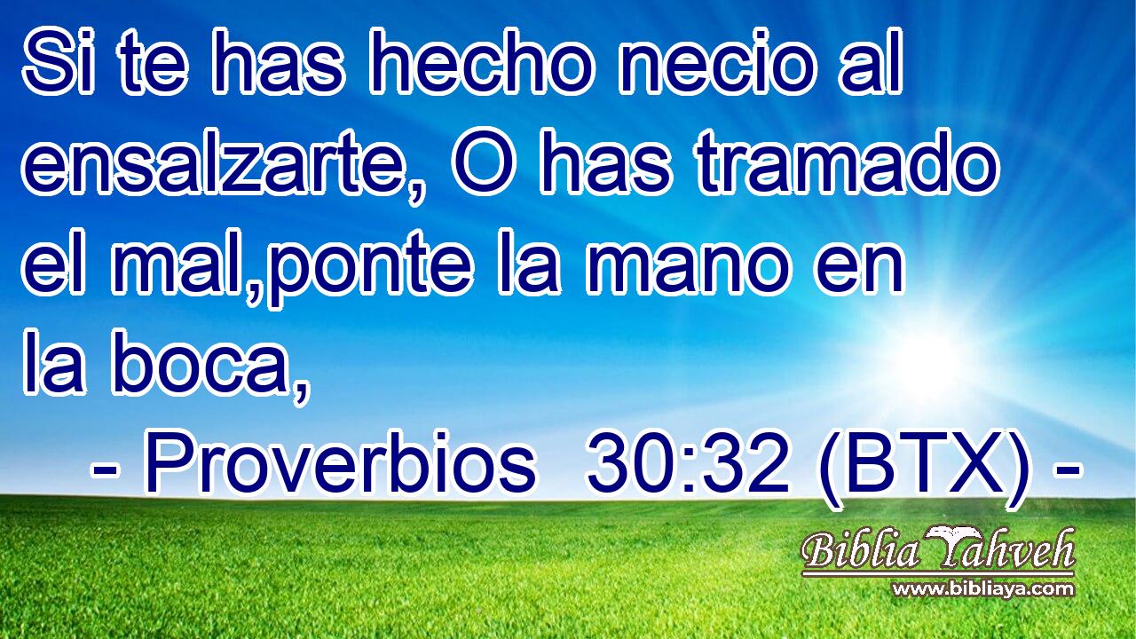 Si te has hecho necio al ensalzarte, O has tramado el mal,ponte la mano en la boca,