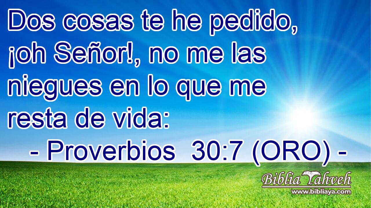 Dos cosas te he pedido, ¡oh Señor!, no me las niegues en lo que me resta de vida: 