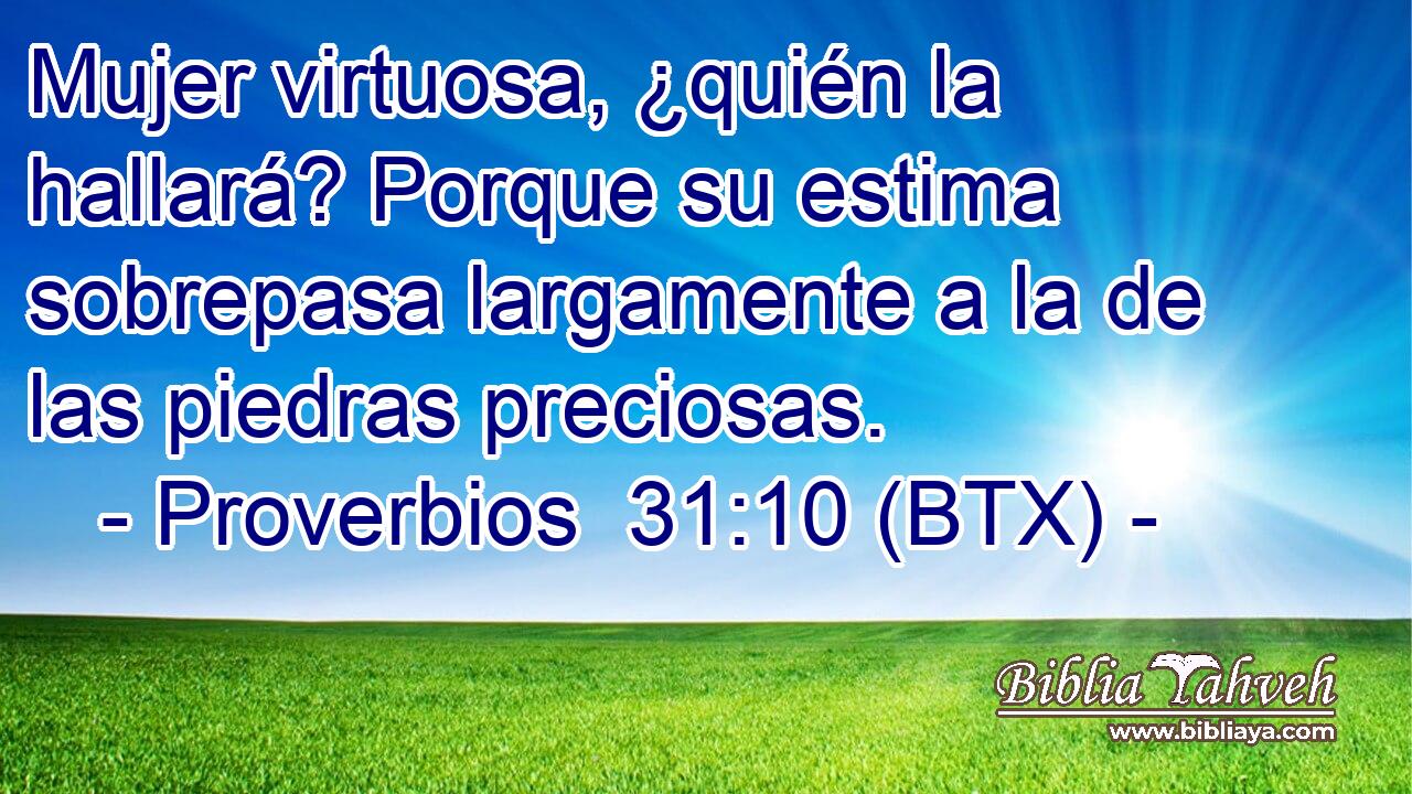 Proverbios 31:10 (BTX) - Mujer Virtuosa, ¿quién La Hallará? Po...