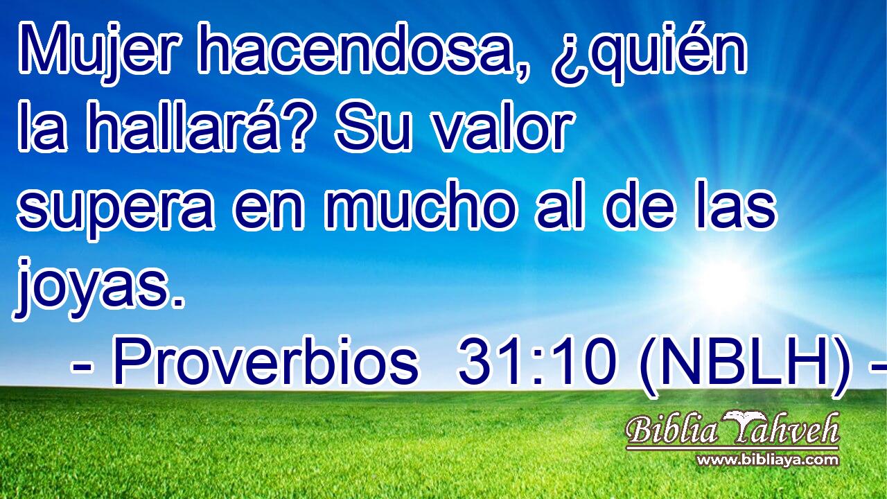  Mujer hacendosa, ¿quién la hallará? Su valor supera en mucho al de las joyas. 