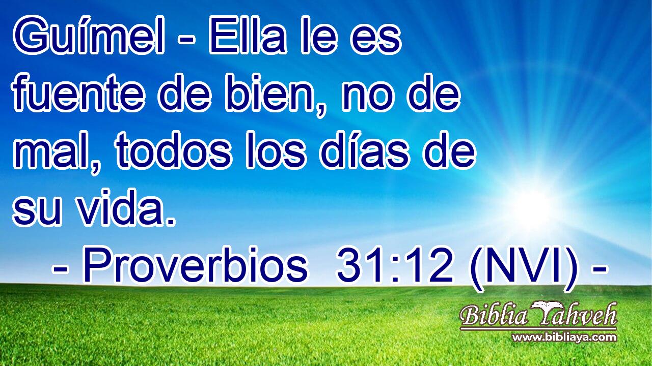 Proverbios 31:12 (NVI) - Guímel - Ella Le Es Fuente De Bien, No...