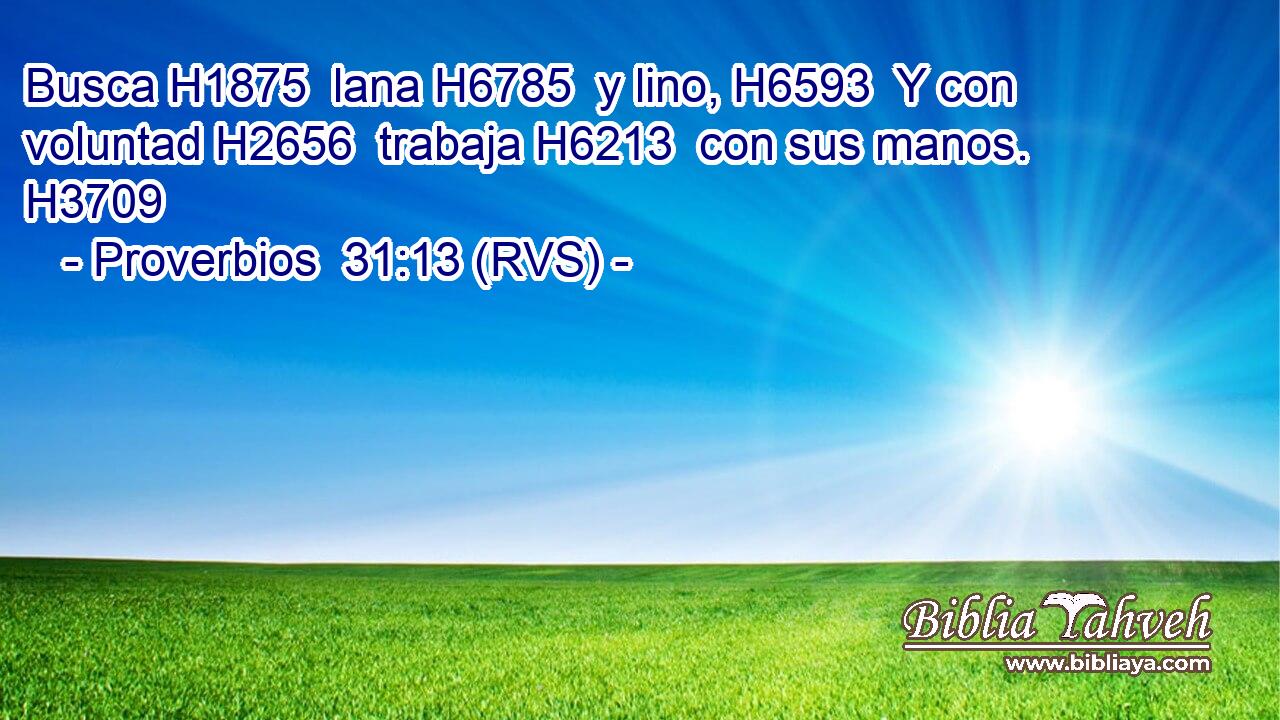 Busca H1875  lana H6785  y lino, H6593  Y con voluntad H2656  trabaja H6213  con sus manos. H3709  