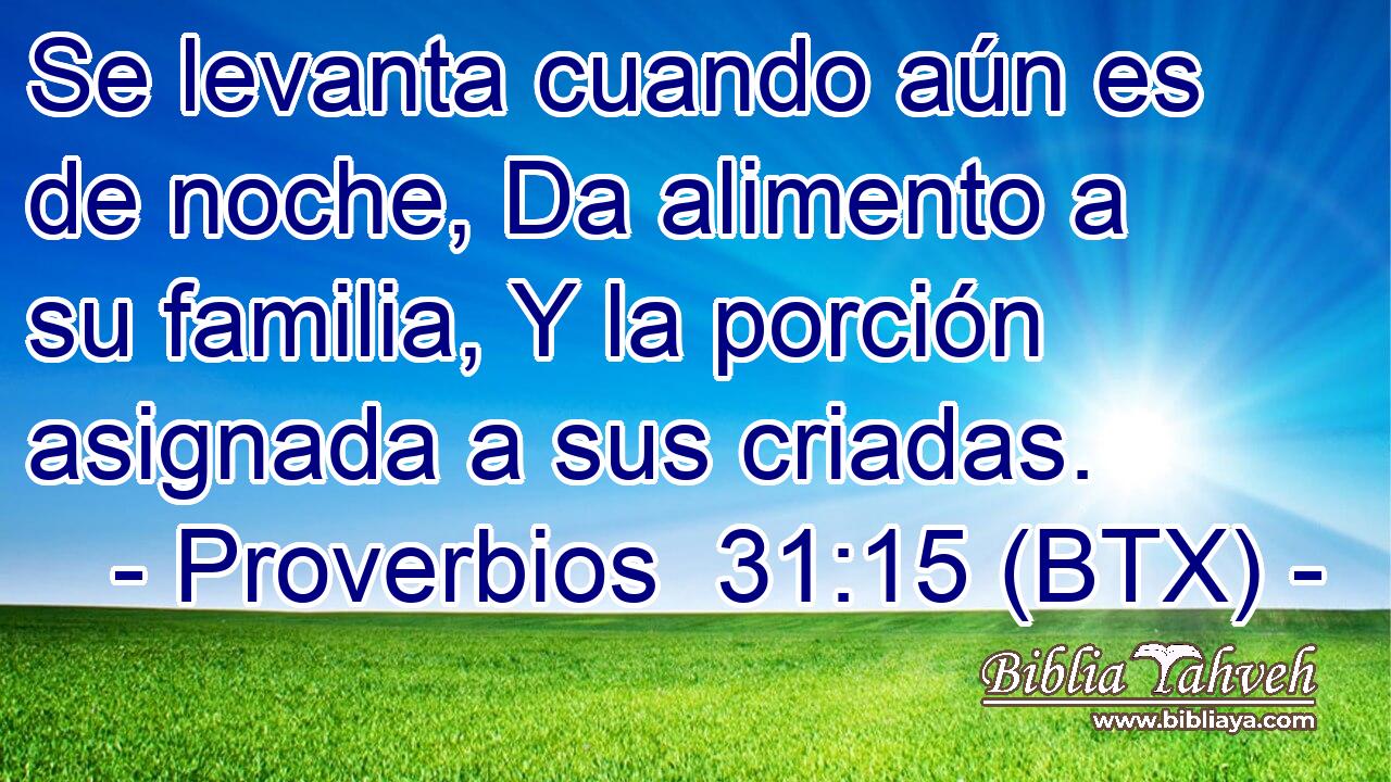 Se levanta cuando aún es de noche, Da alimento a su familia, Y la porción asignada a sus criadas.