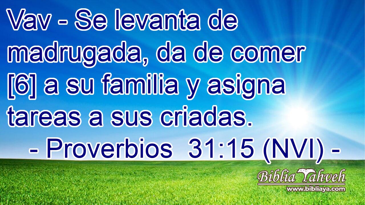  Vav - Se levanta de madrugada, da de comer [6] a su familia y asigna tareas a sus criadas. 