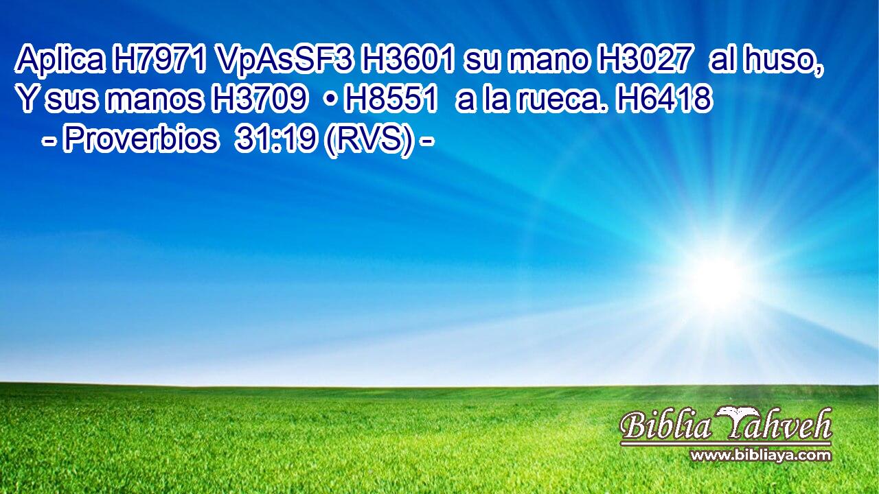 Aplica H7971 VpAsSF3 H3601 su mano H3027  al huso, Y sus manos H3709  • H8551  a la rueca. H6418  