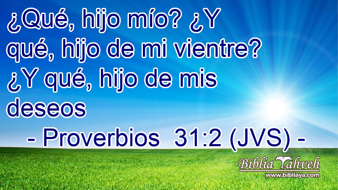 ¿Qué, hijo mío? ¿Y qué, hijo de mi vientre? ¿Y qué, hijo de mis deseos