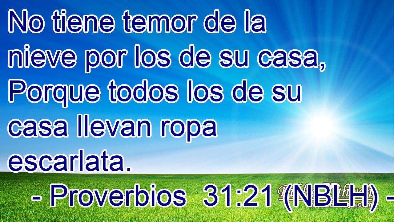  No tiene temor de la nieve por los de su casa, Porque todos los de su casa llevan ropa escarlata. 