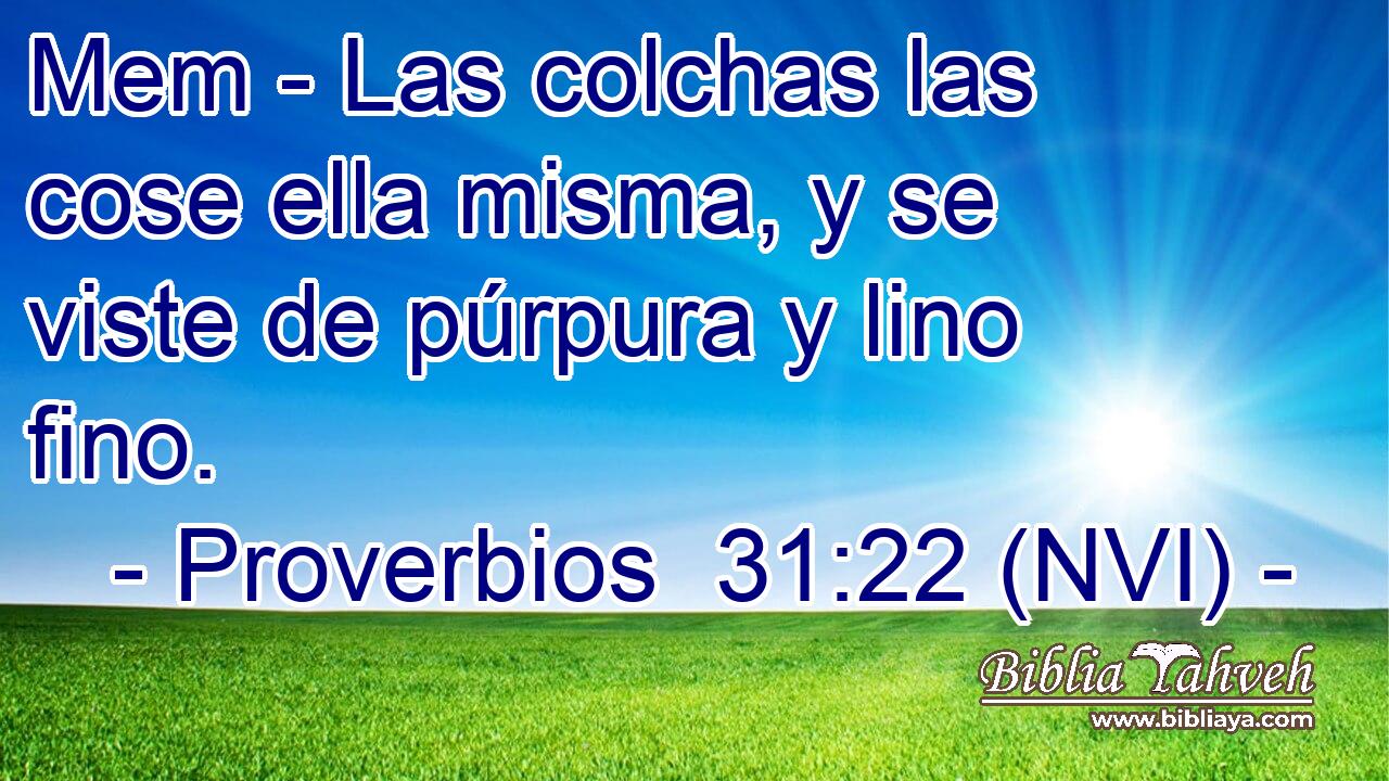  Mem - Las colchas las cose ella misma, y se viste de púrpura y lino fino. 