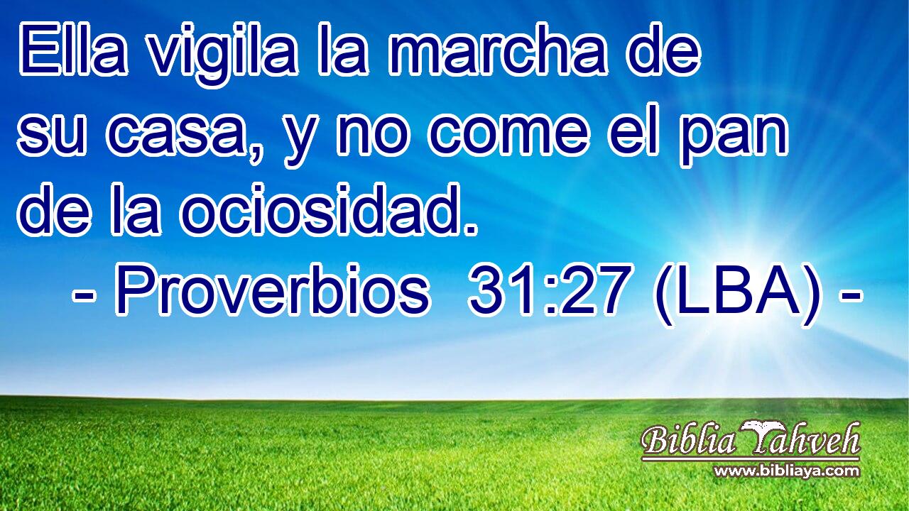 Ella vigila la marcha de su casa, y no come el pan de la ociosidad.