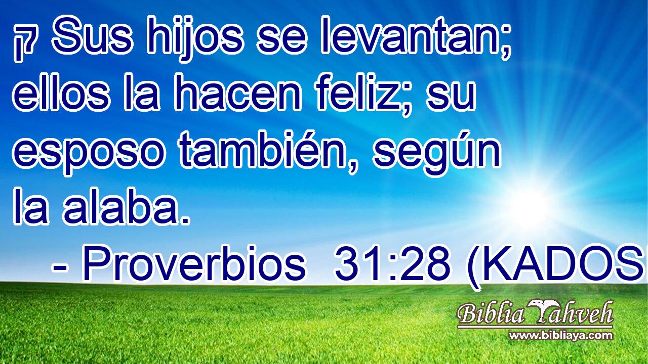 ק Sus hijos se levantan; ellos la hacen feliz; su esposo también, según la alaba. 