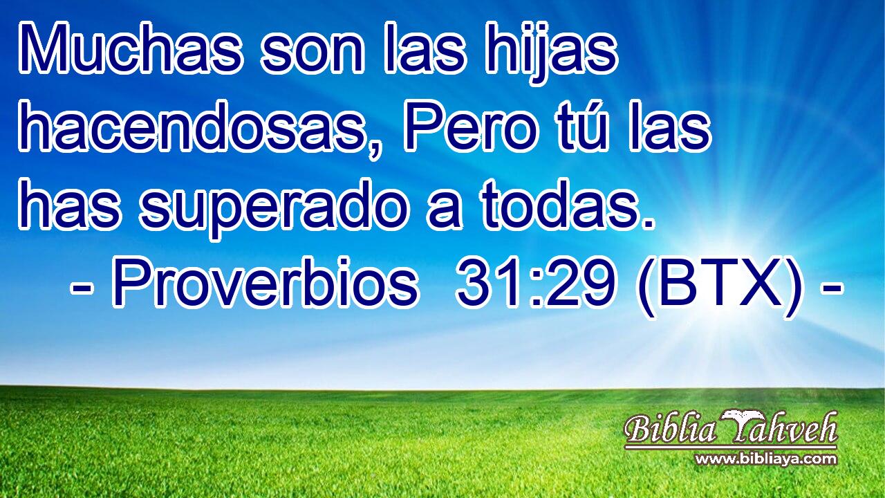 Muchas son las hijas hacendosas, Pero tú las has superado a todas.