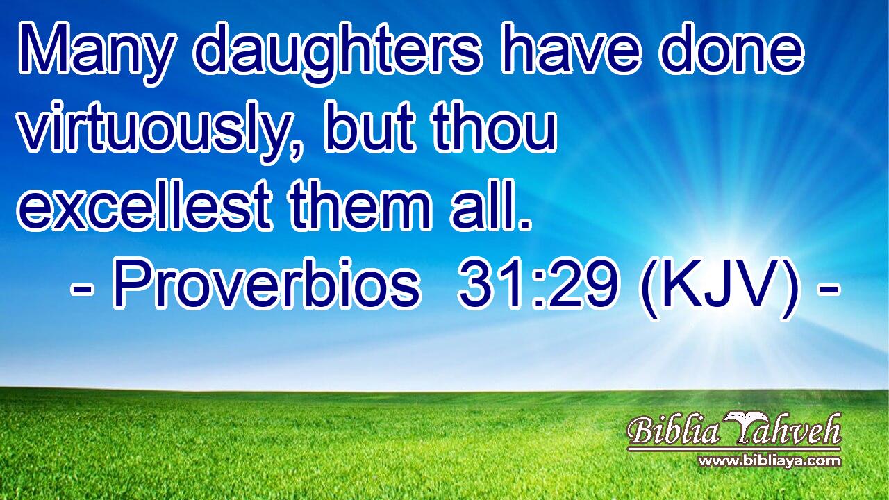 Many daughters have done virtuously, but thou excellest them all.