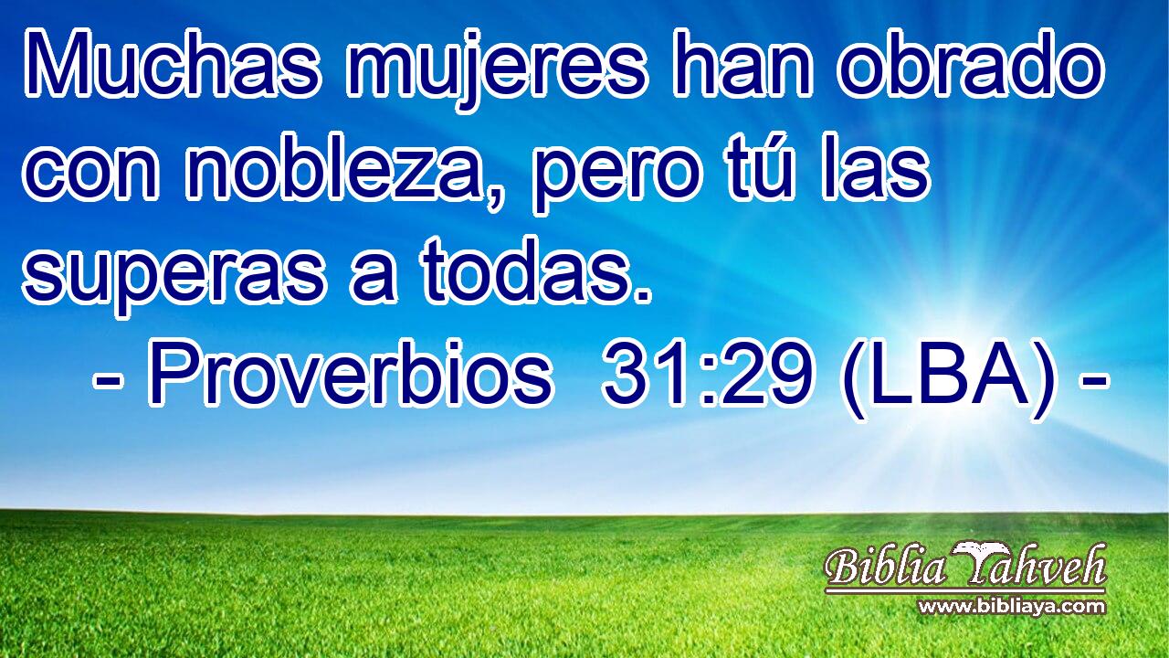 Muchas mujeres han obrado con nobleza, pero tú las superas a todas.
