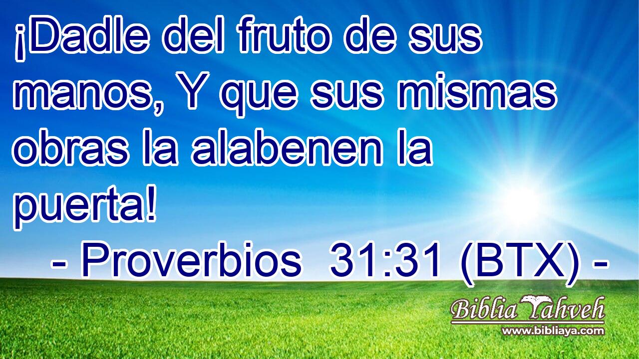 ¡Dadle del fruto de sus manos, Y que sus mismas obras la alabenen la puerta!