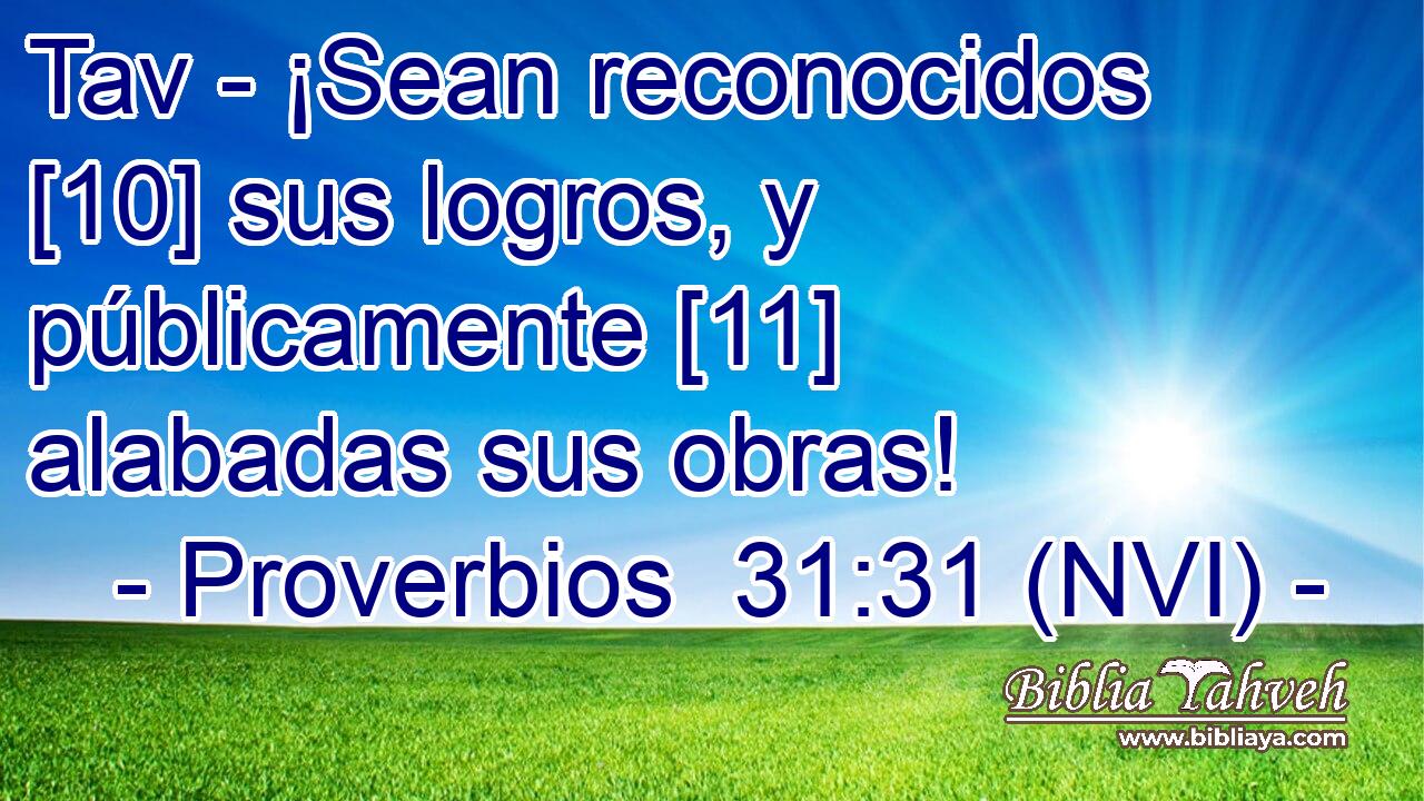  Tav - ¡Sean reconocidos [10] sus logros, y públicamente [11] alabadas sus obras! 