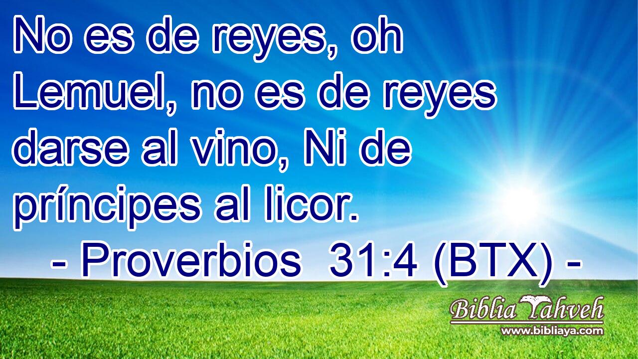 No es de reyes, oh Lemuel, no es de reyes darse al vino, Ni de príncipes al licor.