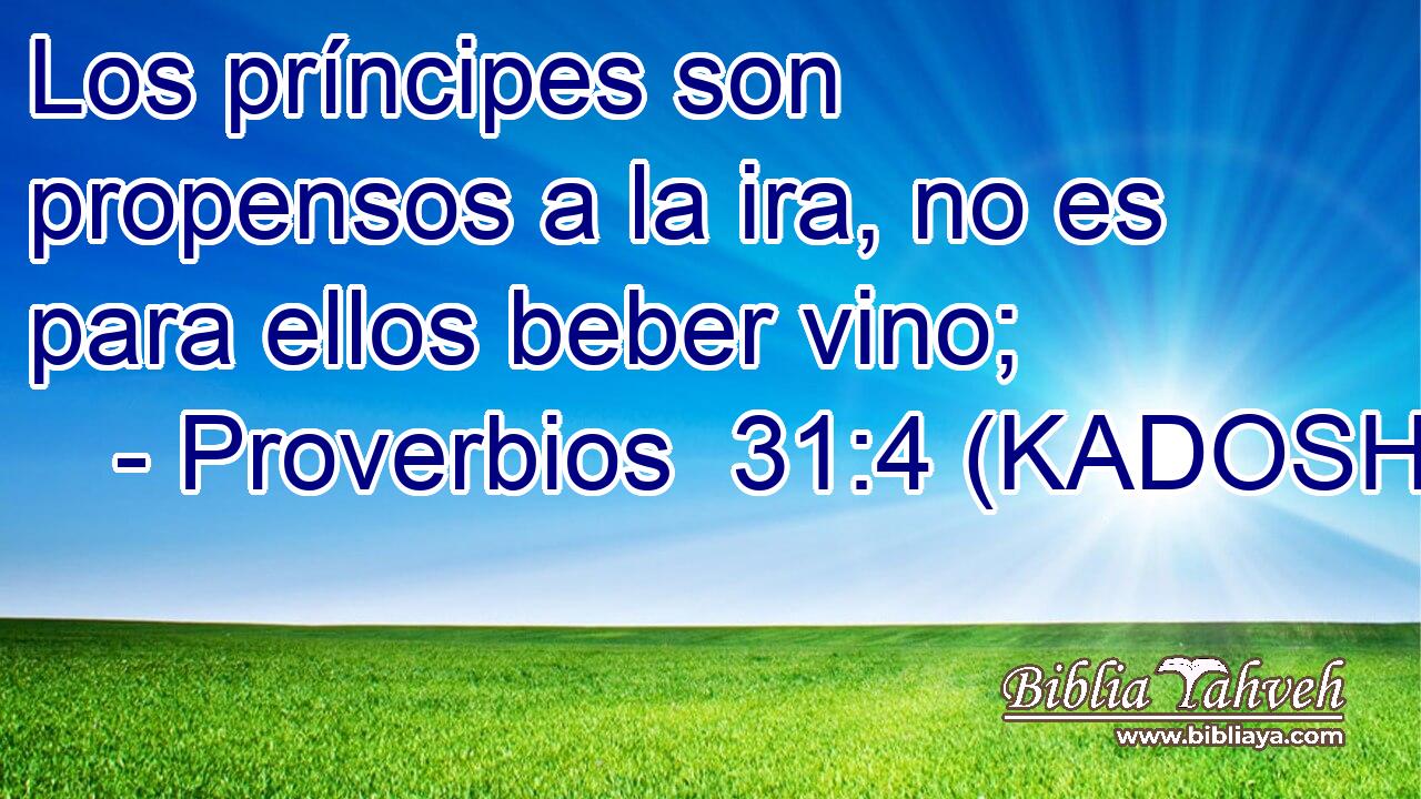  Los príncipes son propensos a la ira, no es para ellos beber vino; 