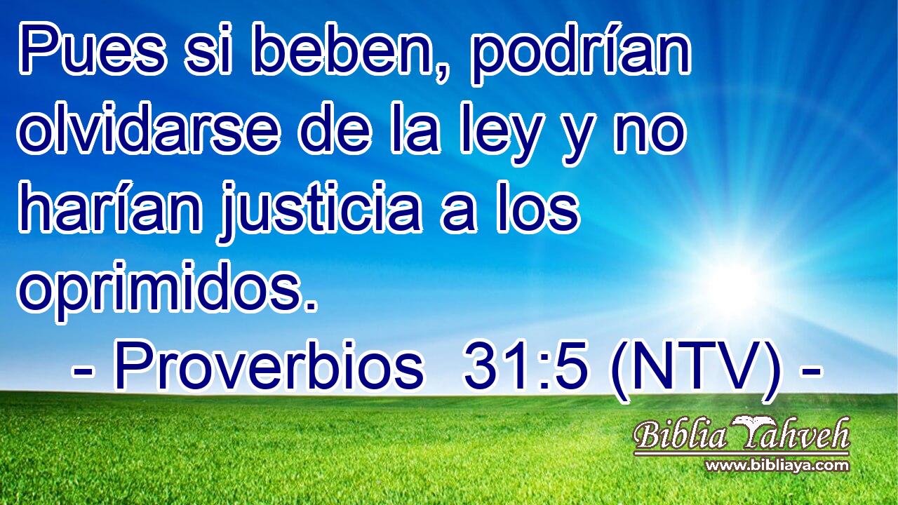 Pues si beben, podrían olvidarse de la ley y no harían justicia a los oprimidos.
