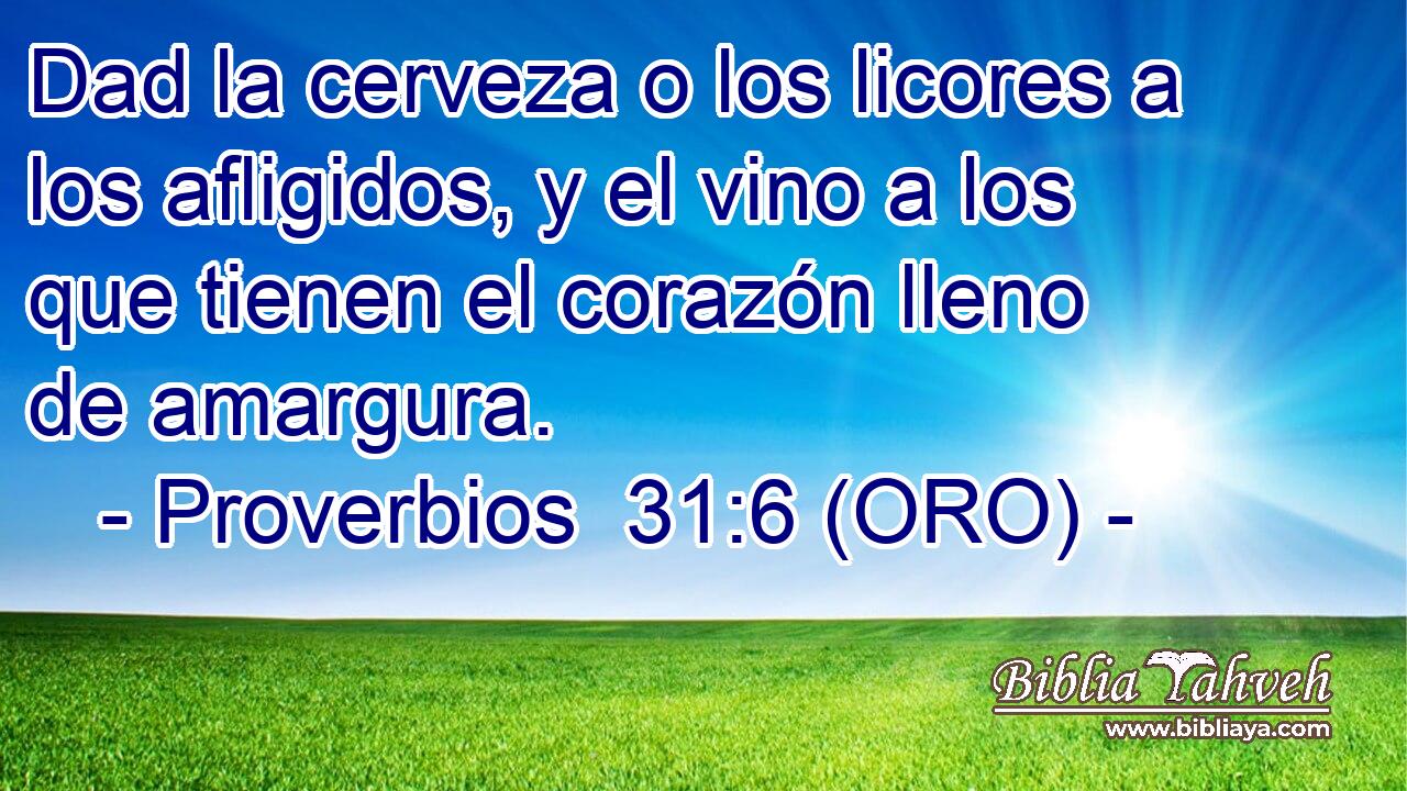  Dad la cerveza o los licores a los afligidos, y el vino a los que tienen el corazón lleno de amargura. 