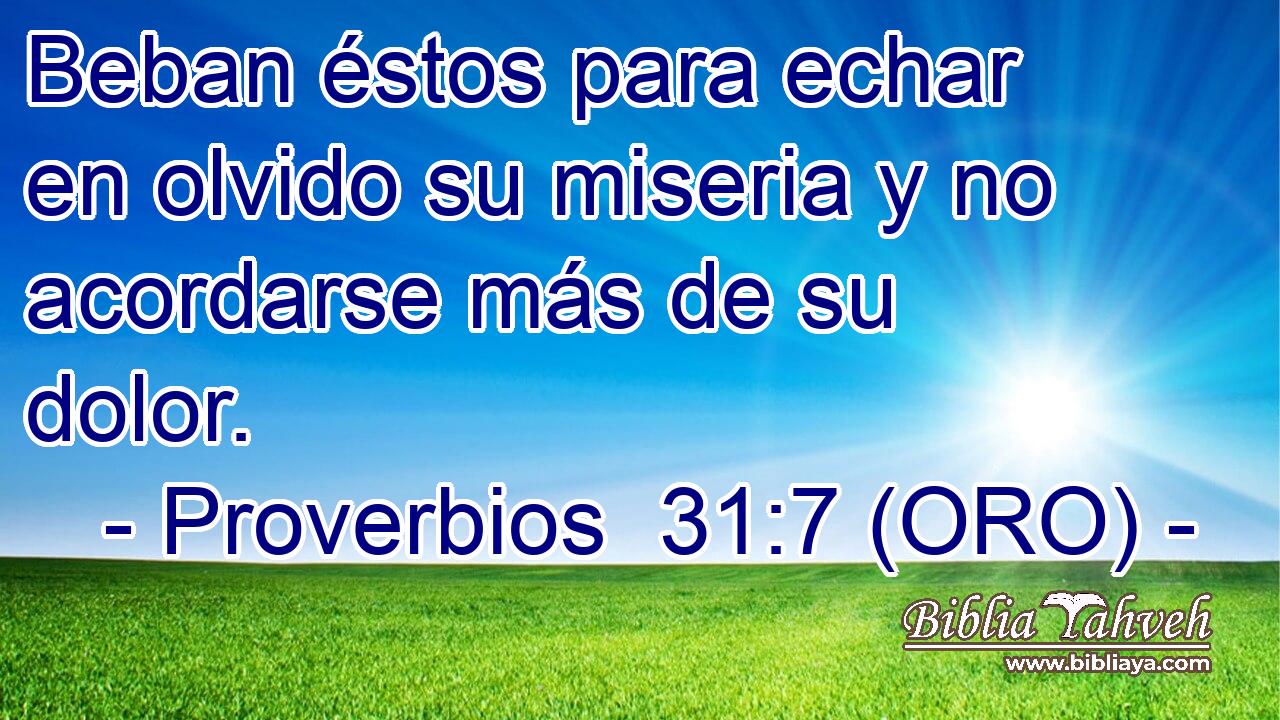  Beban éstos para echar en olvido su miseria y no acordarse más de su dolor. 